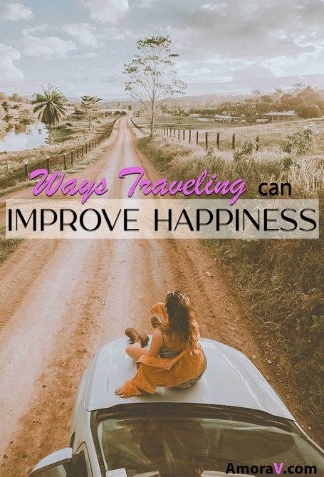 Ways Traveling Improves Happiness Ways Traveling Improves Happiness